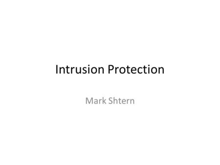 Intrusion Protection Mark Shtern. Protection systems Firewalls Intrusion detection and protection systems Honeypots System Auditing.