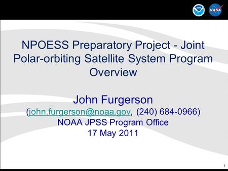 1 NPOESS Preparatory Project - Joint Polar-orbiting Satellite System Program Overview John Furgerson (240) 684-0966) NOAA JPSS.