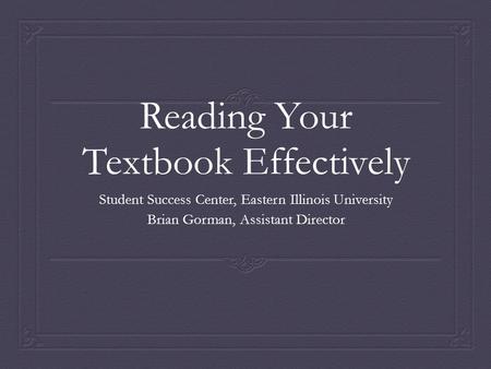 Reading Your Textbook Effectively