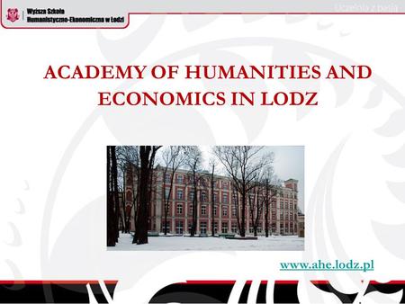 ACADEMY OF HUMANITIES AND ECONOMICS IN LODZ www.ahe.lodz.pl.