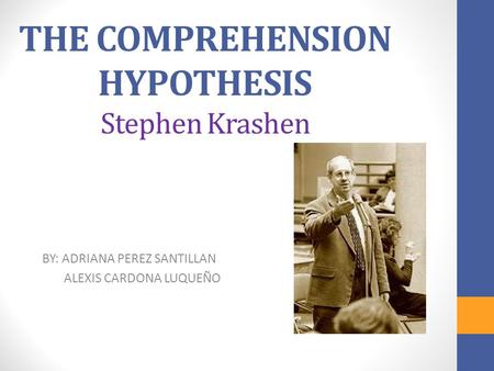 THE COMPREHENSION HYPOTHESIS Stephen Krashen