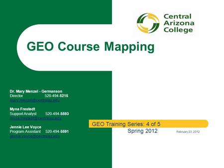 GEO Course Mapping Dr. Mary Menzel - Germanson Director 520-494-5215 Myna Frestedt Support Analyst 520-494-5593