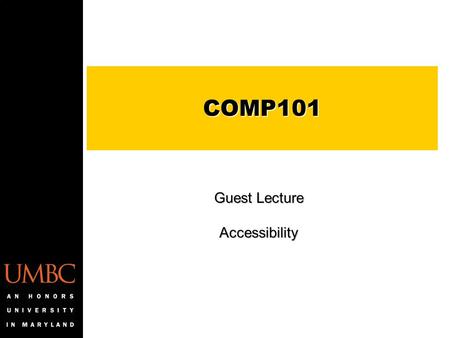 COMP101 Guest Lecture Accessibility. 2 Universal Usability (UU) Universal usability refers to design of information and communications products and services.