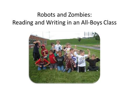 Robots and Zombies: Reading and Writing in an All-Boys Class.