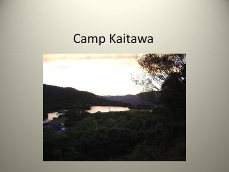 Camp Kaitawa. Purposes of Camp Meeting challenges – group and individual Working in different groups For some, being away from the home comforts Trying.