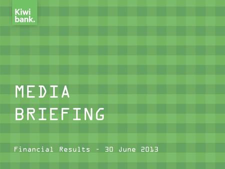 MEDIA BRIEFING Financial Results – 30 June 2013. Topics Covered  Key Issues  Profit Performance  Balance Sheet Growth  Key Ratios  Capital Adequacy.