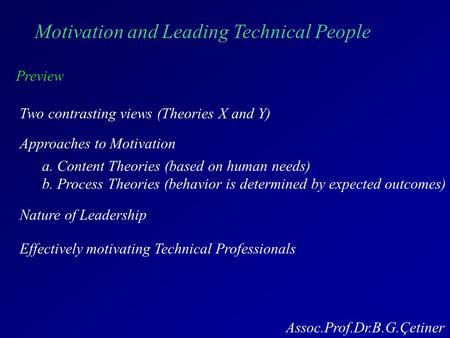 Motivation and Leading Technical People Preview Two contrasting views (Theories X and Y) Approaches to Motivation a. Content Theories (based on human needs)