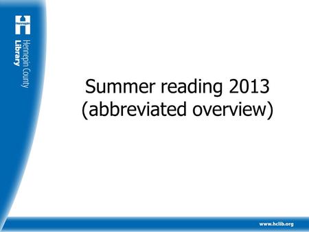 Summer reading 2013 (abbreviated overview). What does summer reading achieve? Youth increase the amount they read Youth increase their reading comprehension.