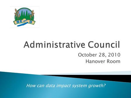 October 28, 2010 Hanover Room How can data impact system growth?