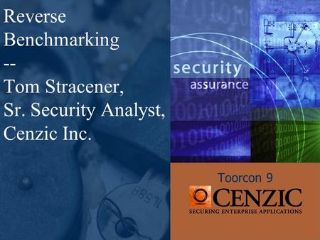 Reverse Benchmarking -- Tom Stracener, Sr. Security Analyst, Cenzic Inc. Toorcon 9.