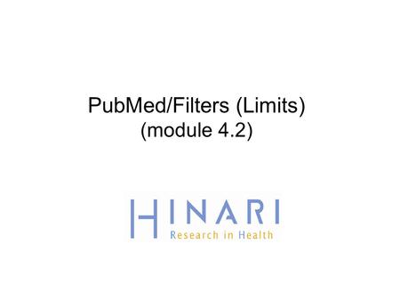 PubMed/Filters (Limits) (module 4.2). MODULE 4.2 PubMed/Filters Instructions - This part of the:  course is a PowerPoint demonstration intended to introduce.