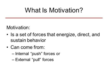 What Is Motivation? Motivation: