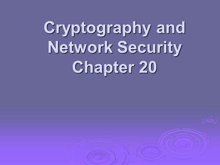 Cryptography and Network Security Chapter 20. Chapter 20– Intruders They agreed that Graham should set the test for Charles Mabledene. It was neither.