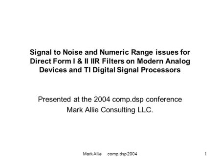 Mark Allie comp.dsp 20041 Signal to Noise and Numeric Range issues for Direct Form I & II IIR Filters on Modern Analog Devices and TI Digital Signal Processors.