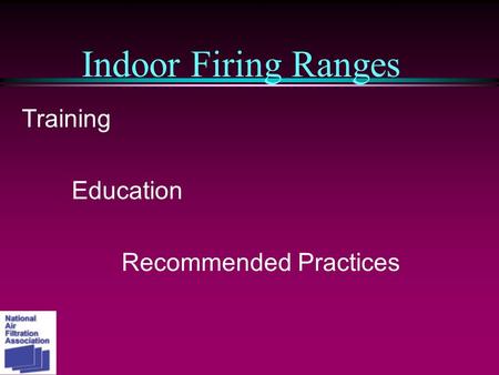 Indoor Firing Ranges Training Education Recommended Practices.