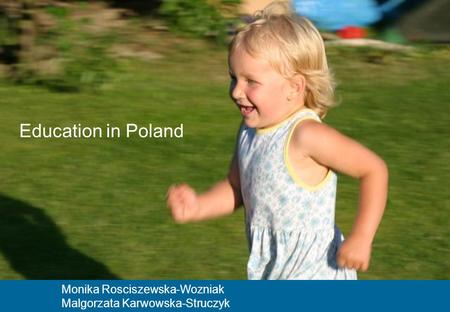 Comenius Foundation for Child Development 1 Monika Rosciszewska-Wozniak Malgorzata Karwowska-Struczyk Education in Poland.