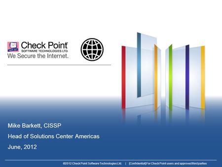 ©2012 Check Point Software Technologies Ltd. | [Confidential] For Check Point users and approved third parties Mike Barkett, CISSP Head of Solutions Center.