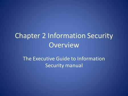 Chapter 2 Information Security Overview The Executive Guide to Information Security manual.