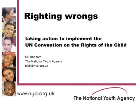 Righting wrongs taking action to implement the UN Convention on the Rights of the Child Bill Badham The National Youth Agency
