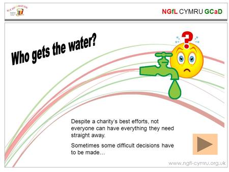 NGfL CYMRU GCaD www.ngfl-cymru.org.uk Despite a charity’s best efforts, not everyone can have everything they need straight away. Sometimes some difficult.