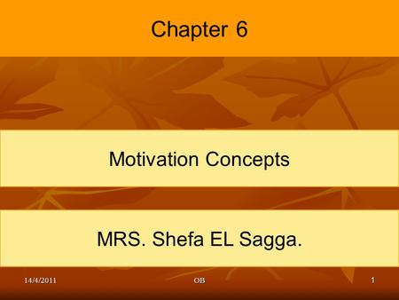 1 Chapter 6 Motivation Concepts MRS. Shefa EL Sagga. 14/4/2011OB.