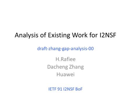 Analysis of Existing Work for I2NSF draft-zhang-gap-analysis-00 H.Rafiee Dacheng Zhang Huawei IETF 91 I2NSF BoF.