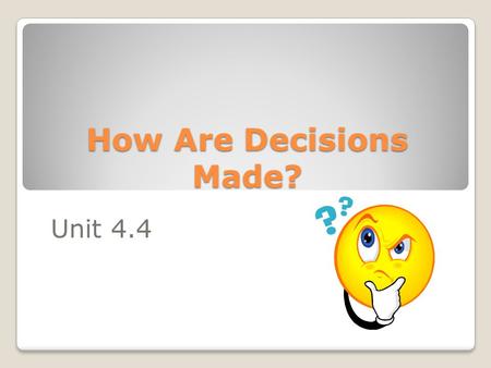 How Are Decisions Made? Unit 4.4. By the end of this unit you will understand … What are the different styles of leadership? What impact does the management.
