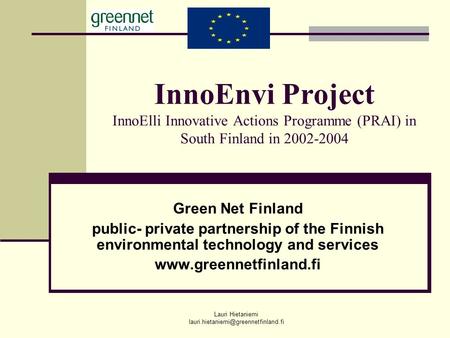 Lauri Hietaniemi InnoEnvi Project InnoElli Innovative Actions Programme (PRAI) in South Finland in 2002-2004 Green.