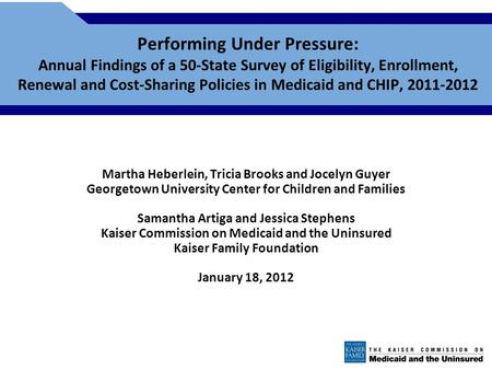 Performing Under Pressure: Annual Findings of a 50-State Survey of Eligibility, Enrollment, Renewal and Cost-Sharing Policies in Medicaid and CHIP, 2011-2012.