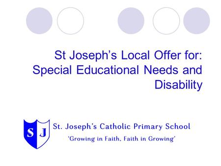 St Joseph’s Local Offer for: Special Educational Needs and Disability