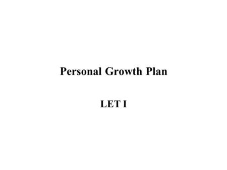 Personal Growth Plan LET I. Introduction Do you want to make more money, have better relationships, be the life of the party, start a new career, or just.