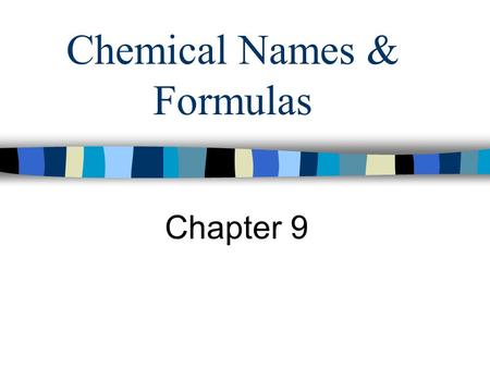 Chemical Names & Formulas Chapter 9. Warm Up Take 7 min to finish Homework.