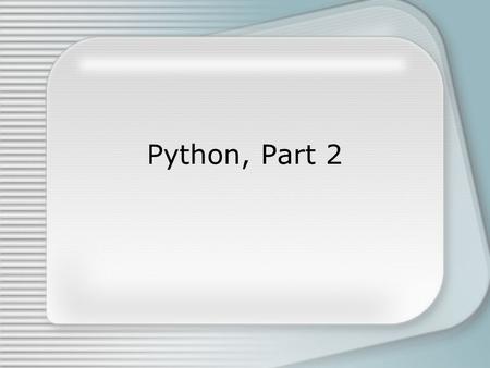 Python, Part 2. Python Object Equality x == y x is y In Java: (x.equals(y)) (x == y)