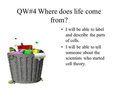 QW#4 Where does life come from?