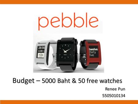Budget – 5000 Baht & 50 free watches Renee Pun 5505010134.