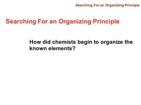 Searching For an Organizing Principle