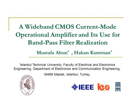 A Wideband CMOS Current-Mode Operational Amplifier and Its Use for Band-Pass Filter Realization Mustafa Altun *, Hakan Kuntman * * Istanbul Technical University,