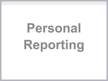 Personal Reporting. Make any view you want Match your own branding.