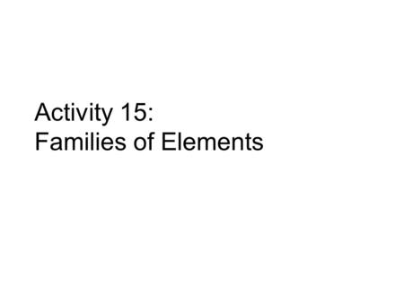 Activity 15: Families of Elements
