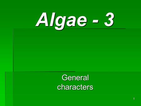 Algae - 3 General characters.