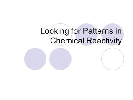 Looking for Patterns in Chemical Reactivity. Elements and Compounds An element is a pure substance that cannon be broken down into simpler substances.