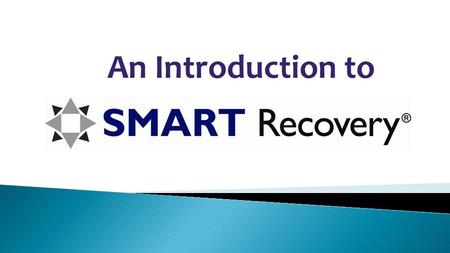 An Introduction to. SMART stands for Self-Management and Recovery Training. SMART is basically a set of tools and skills. The free meetings (online and.