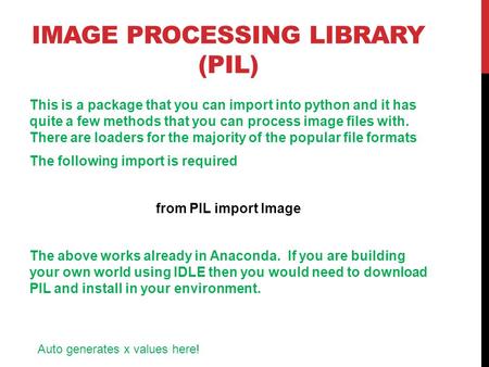 IMAGE PROCESSING LIBRARY (PIL) This is a package that you can import into python and it has quite a few methods that you can process image files with.