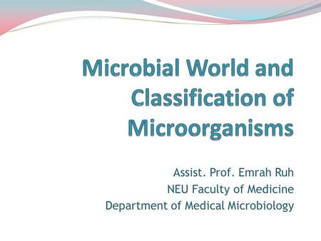 Assist. Prof. Emrah Ruh NEU Faculty of Medicine Department of Medical Microbiology.