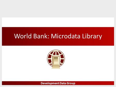 World Bank: Microdata Library Development Data Group.