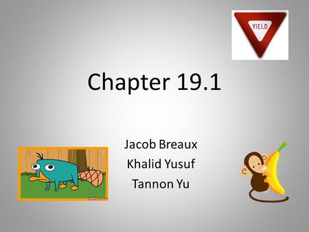 Chapter 19.1 Jacob Breaux Khalid Yusuf Tannon Yu.