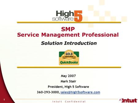 I n t u i t C o n f i d e n t i a l 1 SMP Service Management Professional Solution Introduction May 2007 Mark Stair President, High 5 Software 360-293-3000,