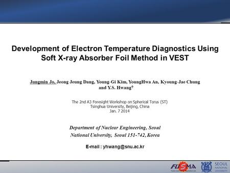 Jungmin Jo, Jeong Jeung Dang, Young-Gi Kim, YoungHwa An, Kyoung-Jae Chung and Y.S. Hwang Development of Electron Temperature Diagnostics Using Soft X-ray.