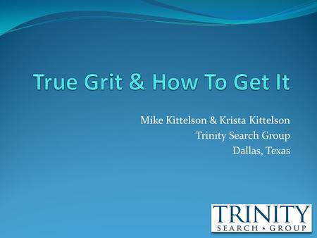 Mike Kittelson & Krista Kittelson Trinity Search Group Dallas, Texas.
