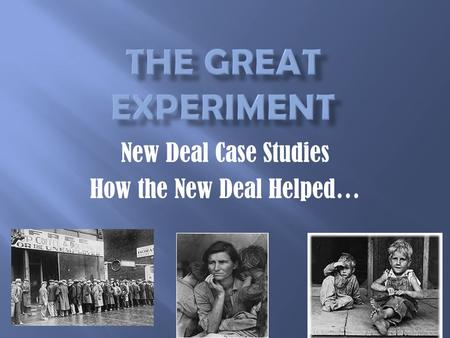 New Deal Case Studies How the New Deal Helped….  Each “think tank” group will discuss each scenario from the worksheet.  Identify the problems facing.